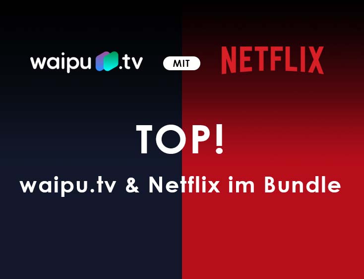 TOP! waipu.tv & Netflix im Bundle